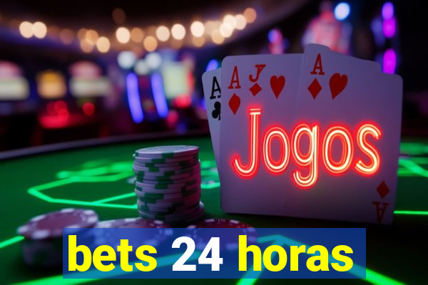 bets 24 horas